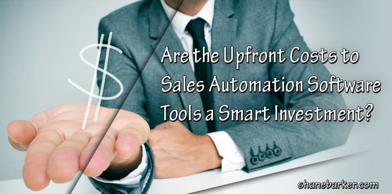 are the upfront costs to sales automation software tools a smart investment?