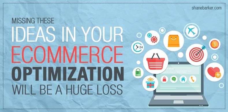 missing these principles in your ecommerce optimization will be a huge loss