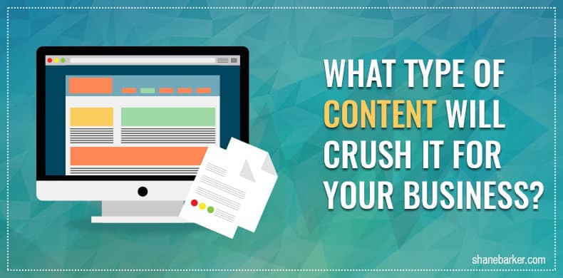 what type of content will crush it for your business? (updated october 2018)