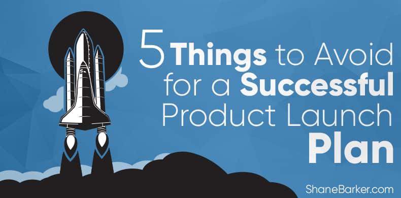5 things to avoid for a successful product launch plan (updated november 2019)