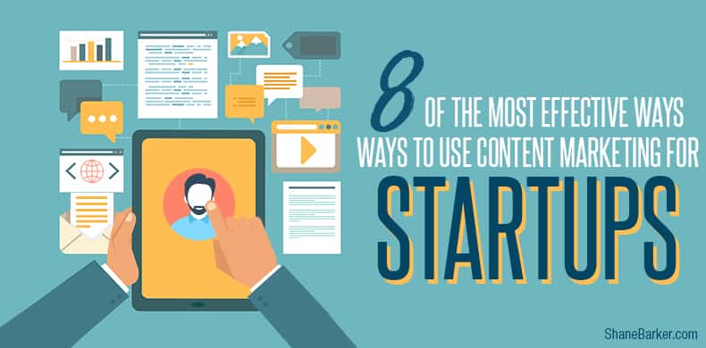 8 of the most effective ways to use content marketing for startups