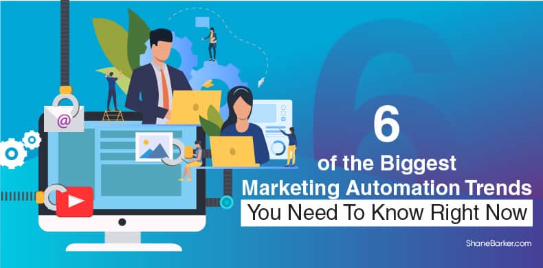 6 of the biggest marketing automation trends you need to know right now